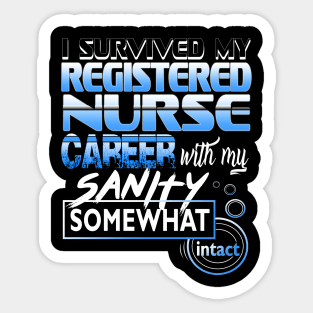 I Survived My Registered Nurse Career With My Sanity Intact Sticker